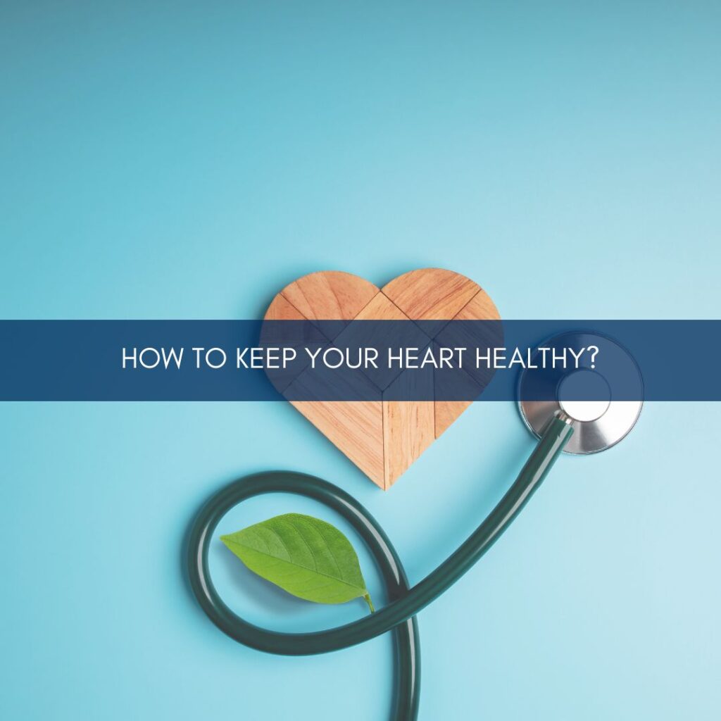 How to Keep Your Heart Healthy?